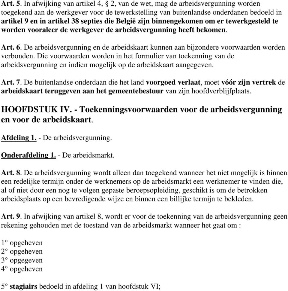 die België zijn binnengekomen om er tewerkgesteld te worden vooraleer de werkgever de arbeidsvergunning heeft bekomen. Art. 6.