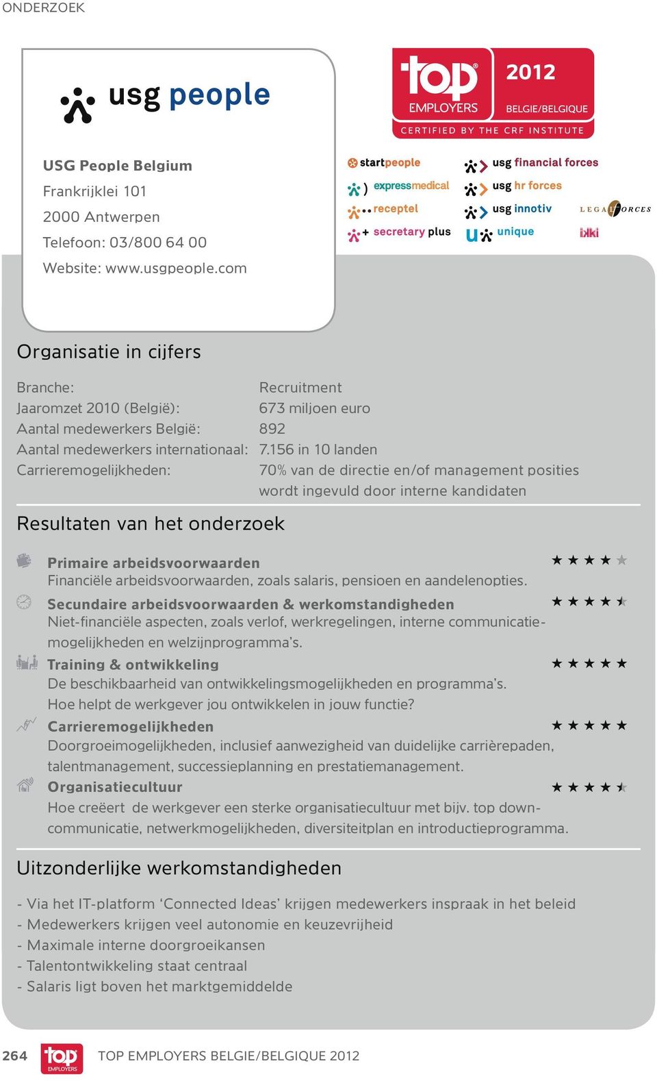 156 in 10 landen Carrieremogelijkheden: 70% van de directie en/of management posities wordt ingevuld door interne kandidaten Resultaten van het onderzoek Primaire arbeidsvoorwaarden Financiële