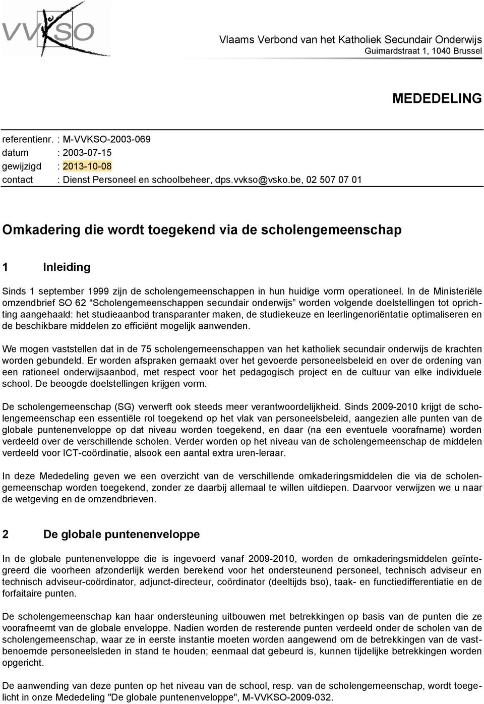 be, 02 507 07 01 Omkadering die wordt toegekend via de scholengemeenschap 1 Inleiding Sinds 1 september 1999 zijn de scholengemeenschappen in hun huidige vorm operationeel.