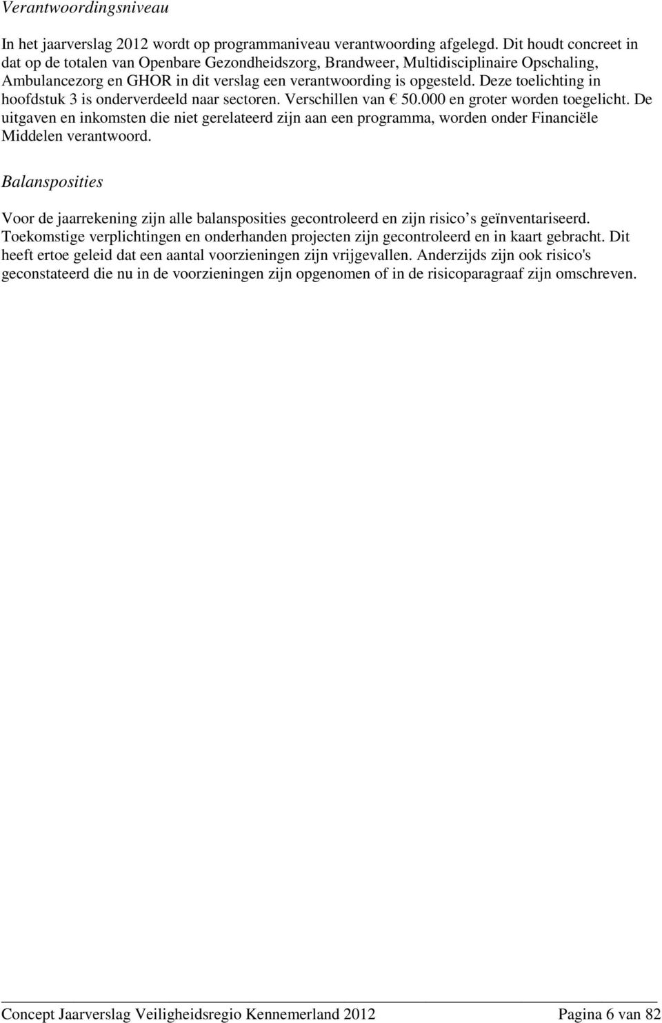 Deze toelichting in hoofdstuk 3 is onderverdeeld naar sectoren. Verschillen van 50.000 en groter worden toegelicht.