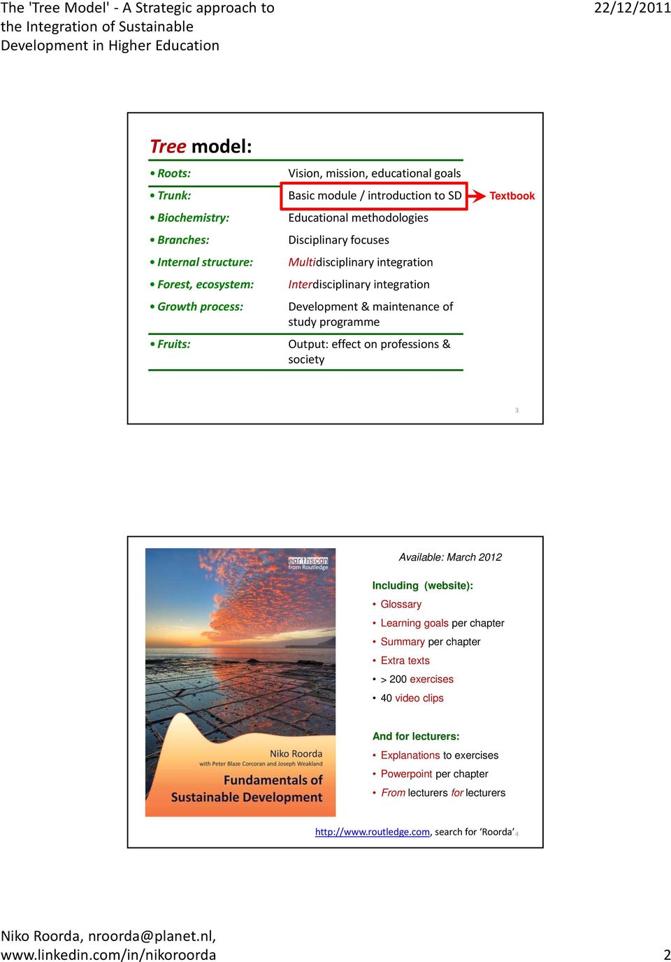 Textbook 3 Available: March 2012 Including (website): Glossary Learning goals per chapter Summary per chapter Extra texts > 200 exercises 40 video clips And for