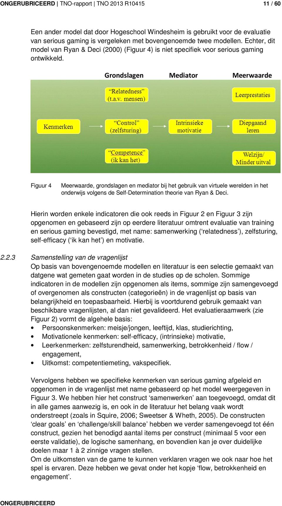 Grondslagen Mediator Meerwaarde Figuur 4 Meerwaarde, grondslagen en mediator bij het gebruik van virtuele werelden in het onderwijs volgens de Self-Determination theorie van Ryan & Deci.