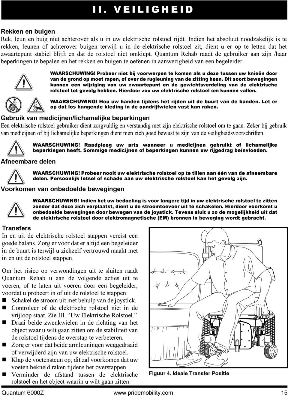 omkiept. Quantum Rehab raadt de gebruiker aan zijn /haar beperkingen te bepalen en het rekken en buigen te oefenen in aanwezigheid van een begeleider. WAARSCHUWING!