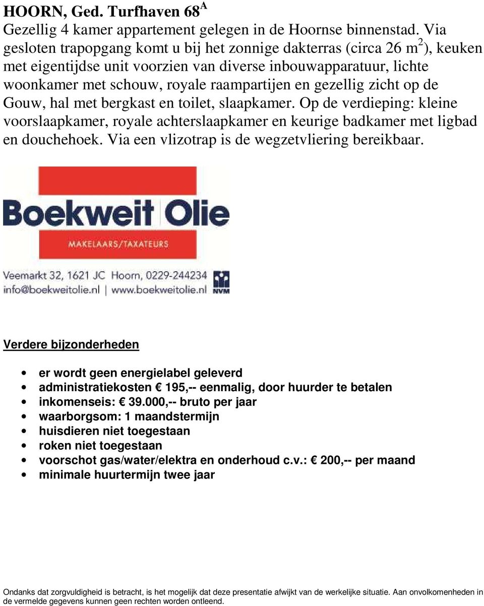 gezellig zicht op de Gouw, hal met bergkast en toilet, slaapkamer. Op de verdieping: kleine voorslaapkamer, royale achterslaapkamer en keurige badkamer met ligbad en douchehoek.