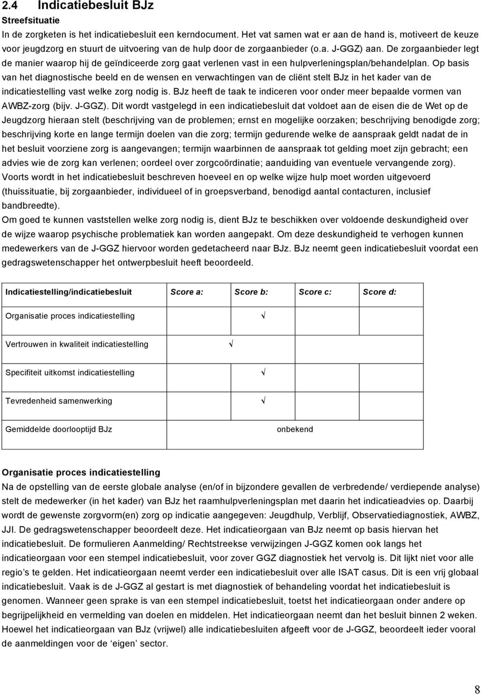 De zorgaanbieder legt de manier waarop hij de geïndiceerde zorg gaat verlenen vast in een hulpverleningsplan/behandelplan.