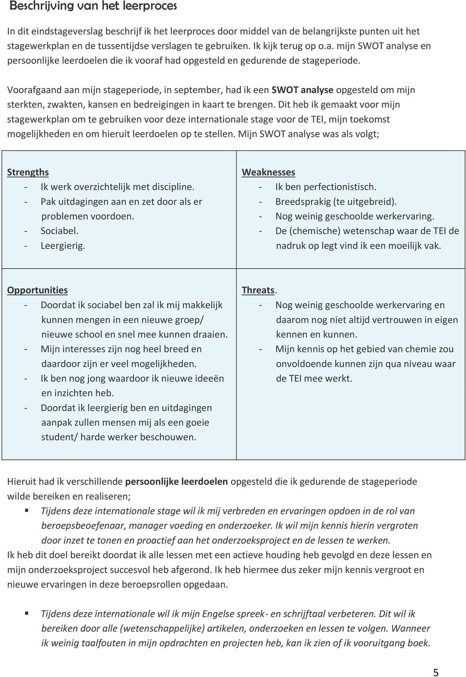 Voorafgaand aan mijn stageperiode, in september, had ik een SWOT analyse opgesteld om mijn sterkten, zwakten, kansen en bedreigingen in kaart te brengen.