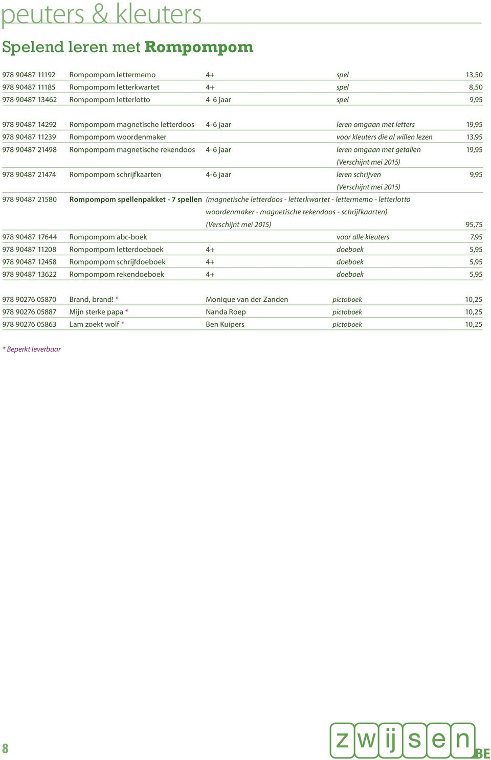 rekendoos 4-6 jaar leren omgaan met getallen 19,95 (Verschijnt mei 2015) 978 90487 21474 Rompompom schrijfkaarten 4-6 jaar leren schrijven 9,95 (Verschijnt mei 2015) 978 90487 21580 Rompompom