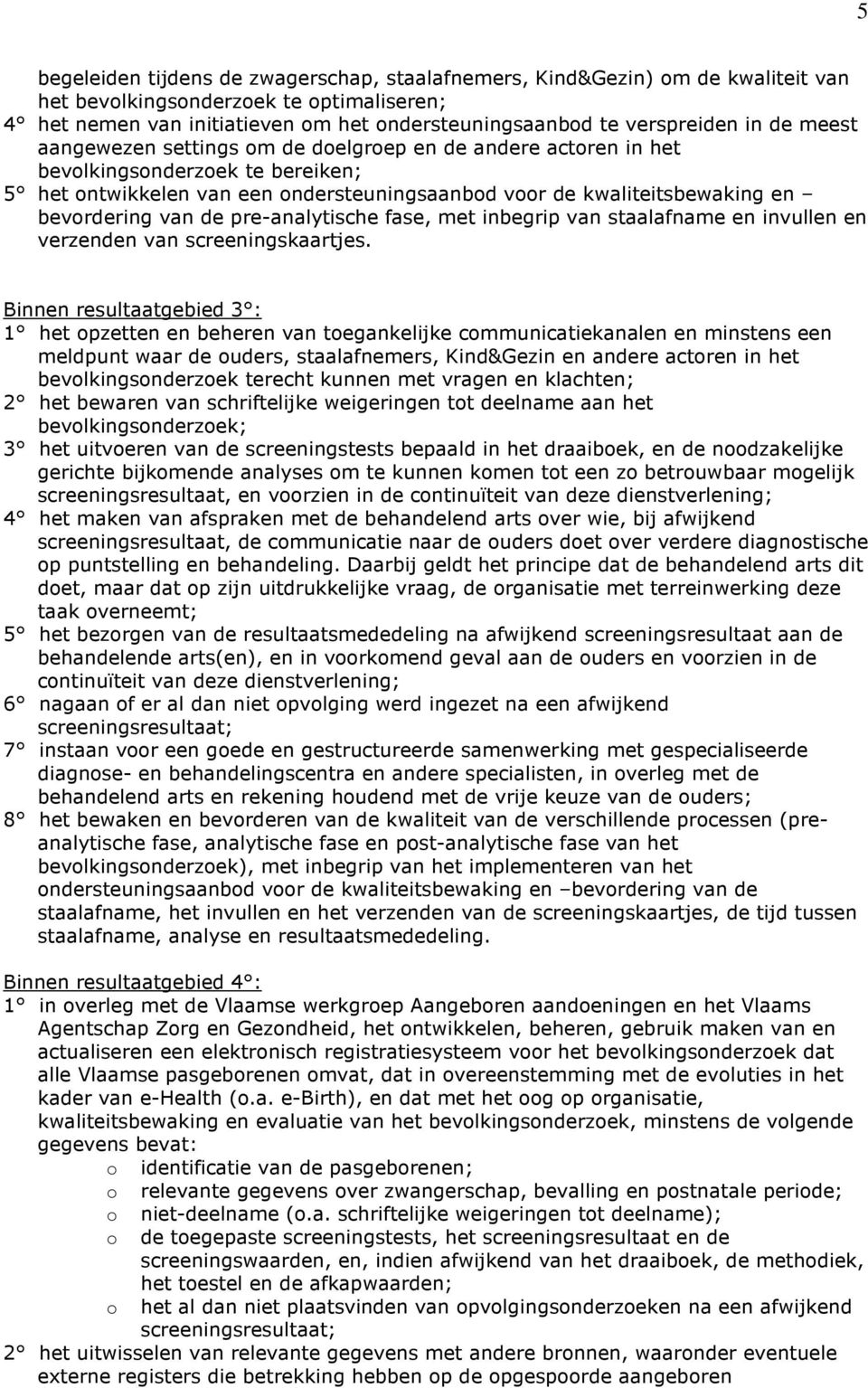 van de pre-analytische fase, met inbegrip van staalafname en invullen en verzenden van screeningskaartjes.