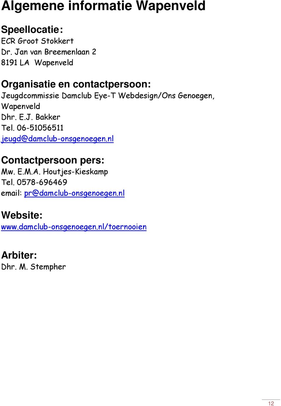 Webdesign/Ons Genoegen, Wapenveld Dhr. E.J. Bakker Tel. 06-51056511 jeugd@damclub-onsgenoegen.