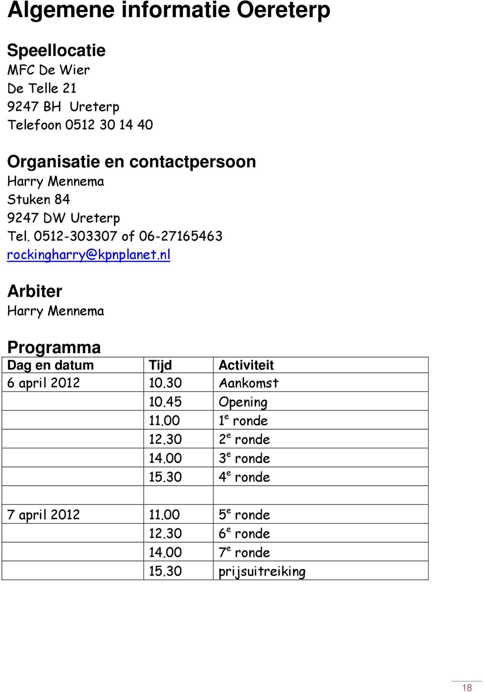 nl Arbiter Harry Mennema Programma Dag en datum Tijd Activiteit 6 april 2012 10.30 Aankomst 10.45 Opening 11.