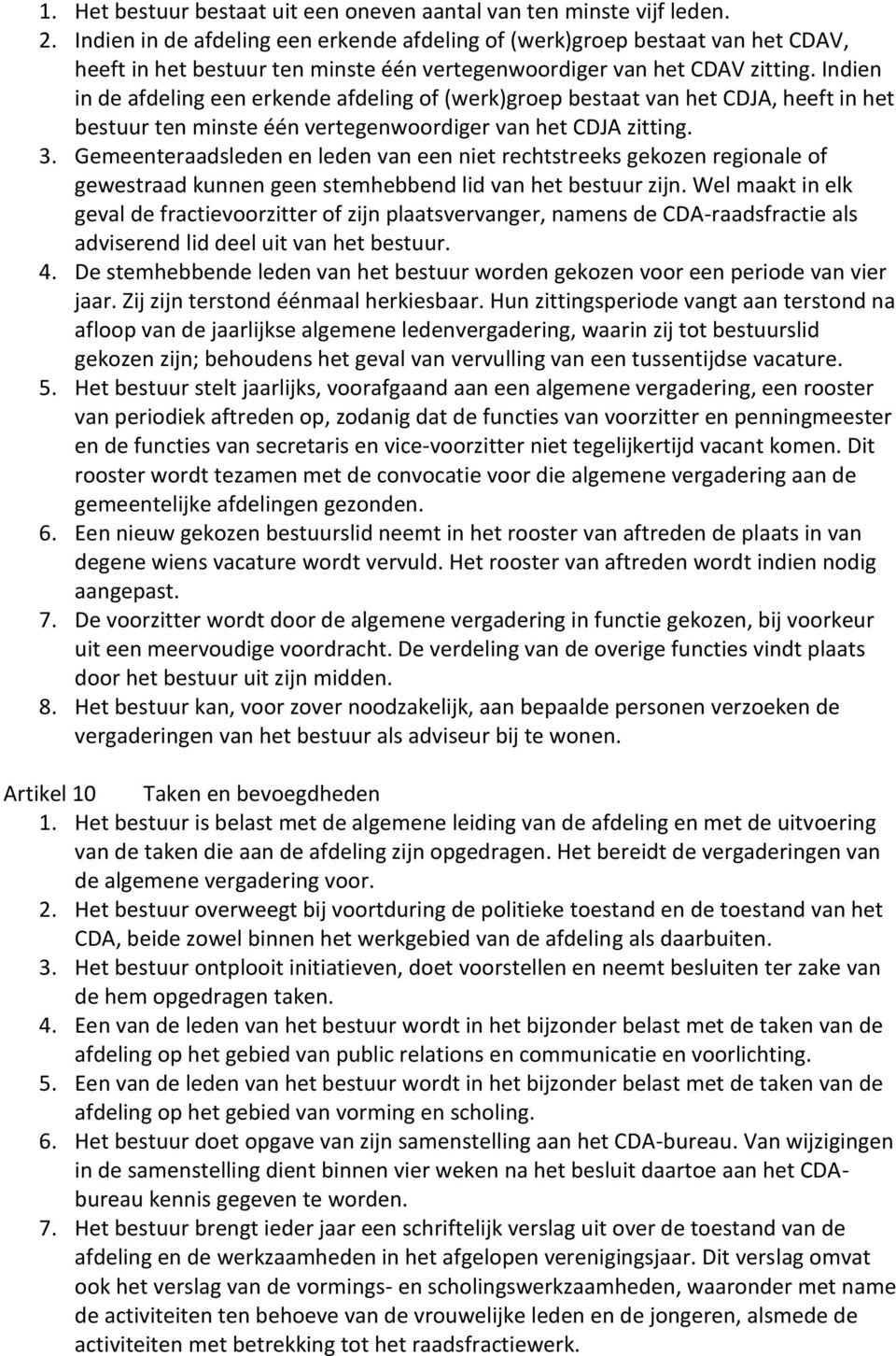 Indien in de afdeling een erkende afdeling of (werk)groep bestaat van het CDJA, heeft in het bestuur ten minste één vertegenwoordiger van het CDJA zitting. 3.