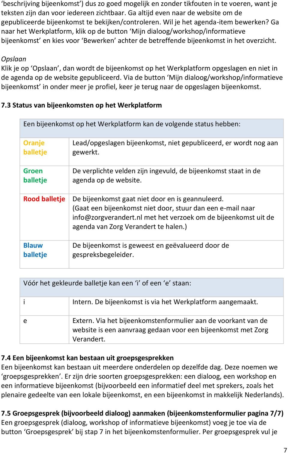 Ga naar het Werkplatform, klik op de button Mijn dialoog/workshop/informatieve bijeenkomst en kies voor Bewerken achter de betreffende bijeenkomst in het overzicht.