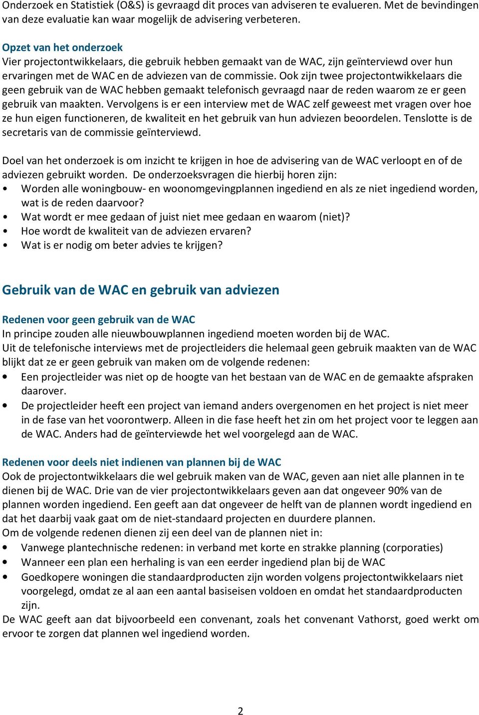 Ook zijn twee projectontwikkelaars die geen gebruik van de WAC hebben gemaakt telefonisch gevraagd naar de reden waarom ze er geen gebruik van maakten.