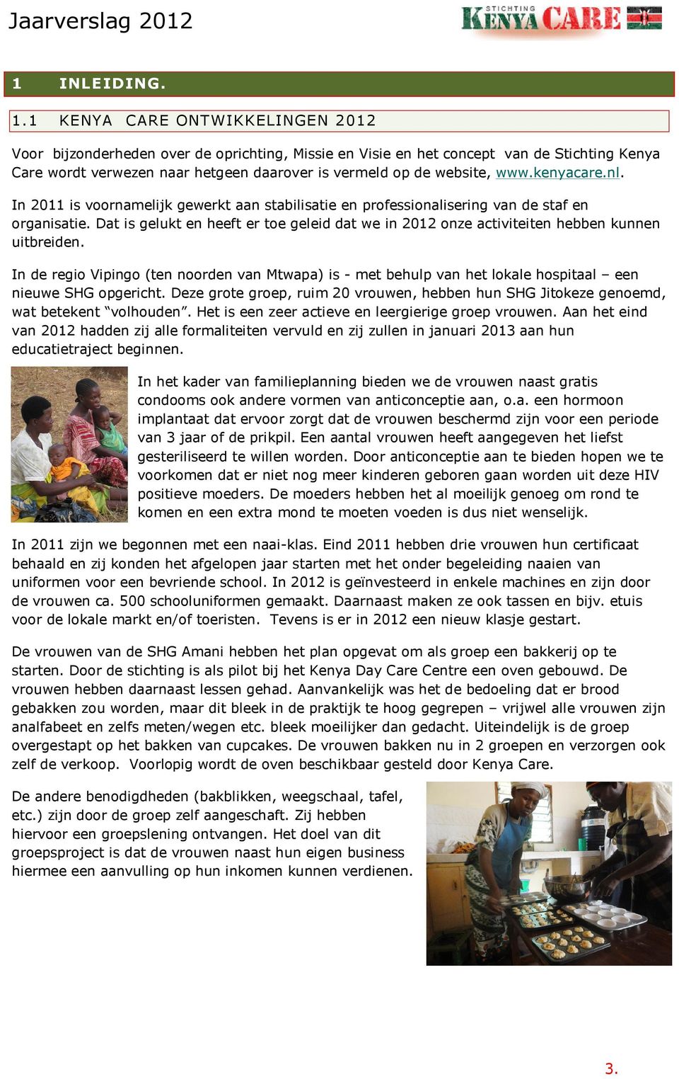 kenyacare.nl. In 2011 is voornamelijk gewerkt aan stabilisatie en professionalisering van de staf en organisatie.