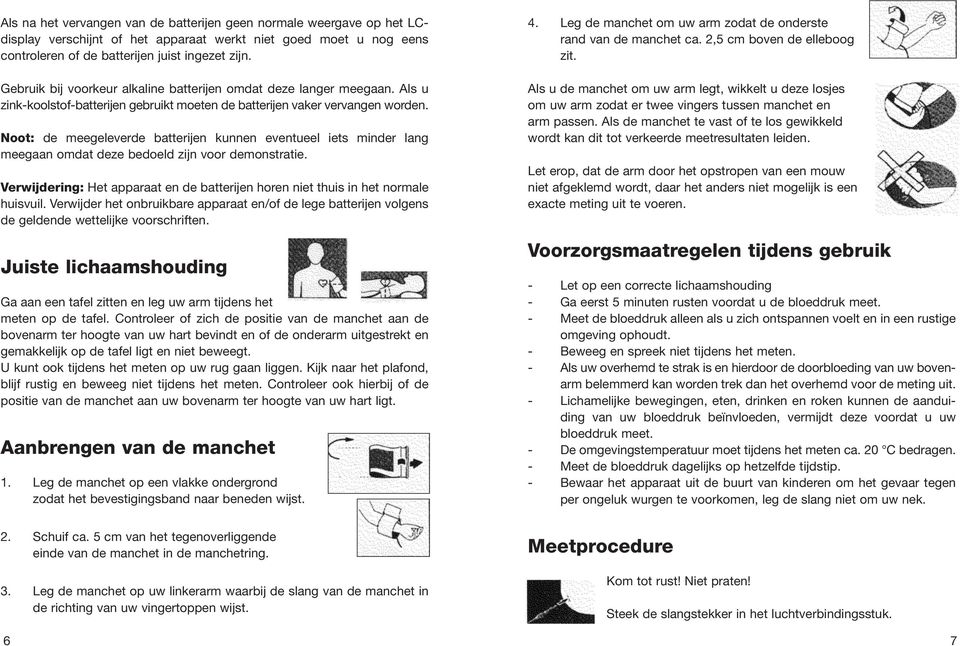 Noot: de meegeleverde batterijen kunnen eventueel iets minder lang meegaan omdat deze bedoeld zijn voor demonstratie.