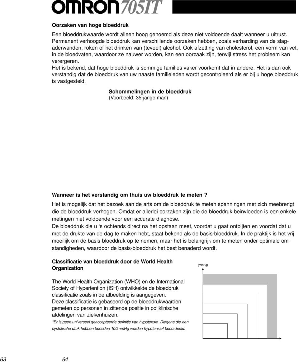 Beide waarden zijn noodzakelijk voor een arts om de bloeddruk te kunnen beoordelen. Vele factoren, zoals lichamelijke activiteit, gespannenheid en het tijdstip kunnen de bloeddruk beinvloeden.