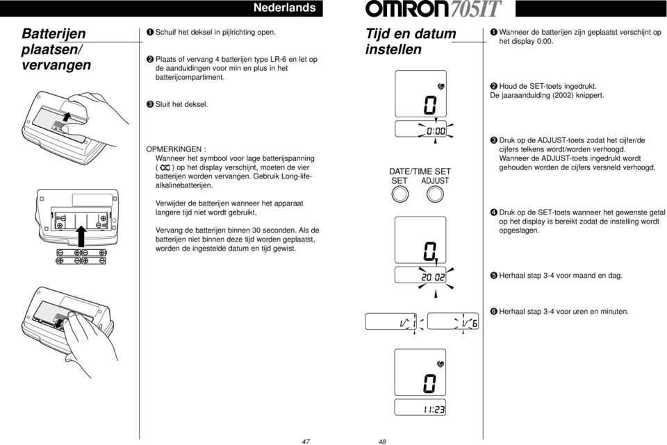 OPMERKINGEN : Wanneer het symbool voor lage batterijspanning ( ) op het display verschijnt, moeten de vier batterijen worden vervangen. Gebruik Long-lifealkalinebatterijen.