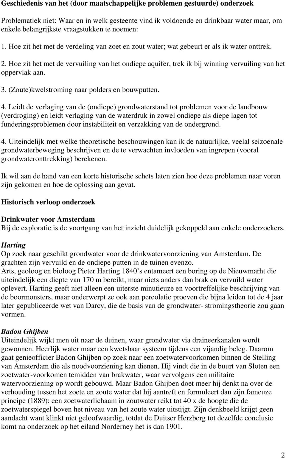 Hoe zit het met de vervuiling van het ondiepe aquifer, trek ik bij winning vervuiling van het oppervlak aan. 3. (Zoute)kwelstroming naar polders en bouwputten. 4.