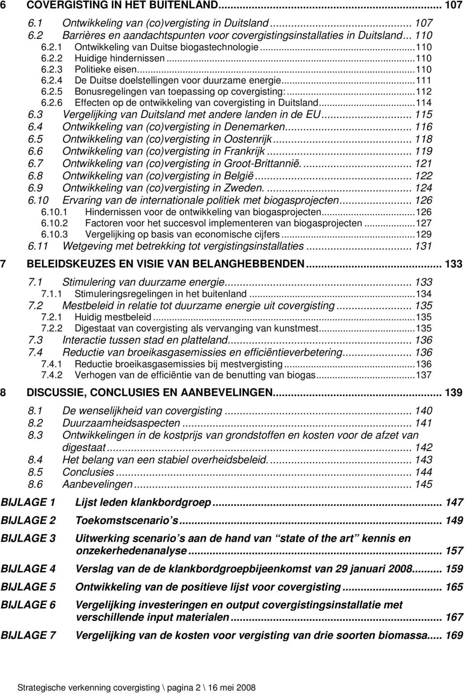 .. 114 6.3 Vergelijking van Duitsland met andere landen in de EU... 115 6.4 Ontwikkeling van (co)vergisting in Denemarken... 116 6.5 Ontwikkeling van (co)vergisting in Oostenrijk... 118 6.