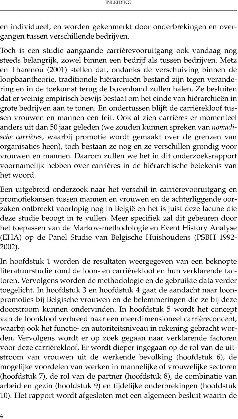 Metz en Tharenou (2001) stellen dat, ondanks de verschuiving binnen de loopbaantheorie, traditionele hiërarchieën bestand zijn tegen verandering en in de toekomst terug de bovenhand zullen halen.