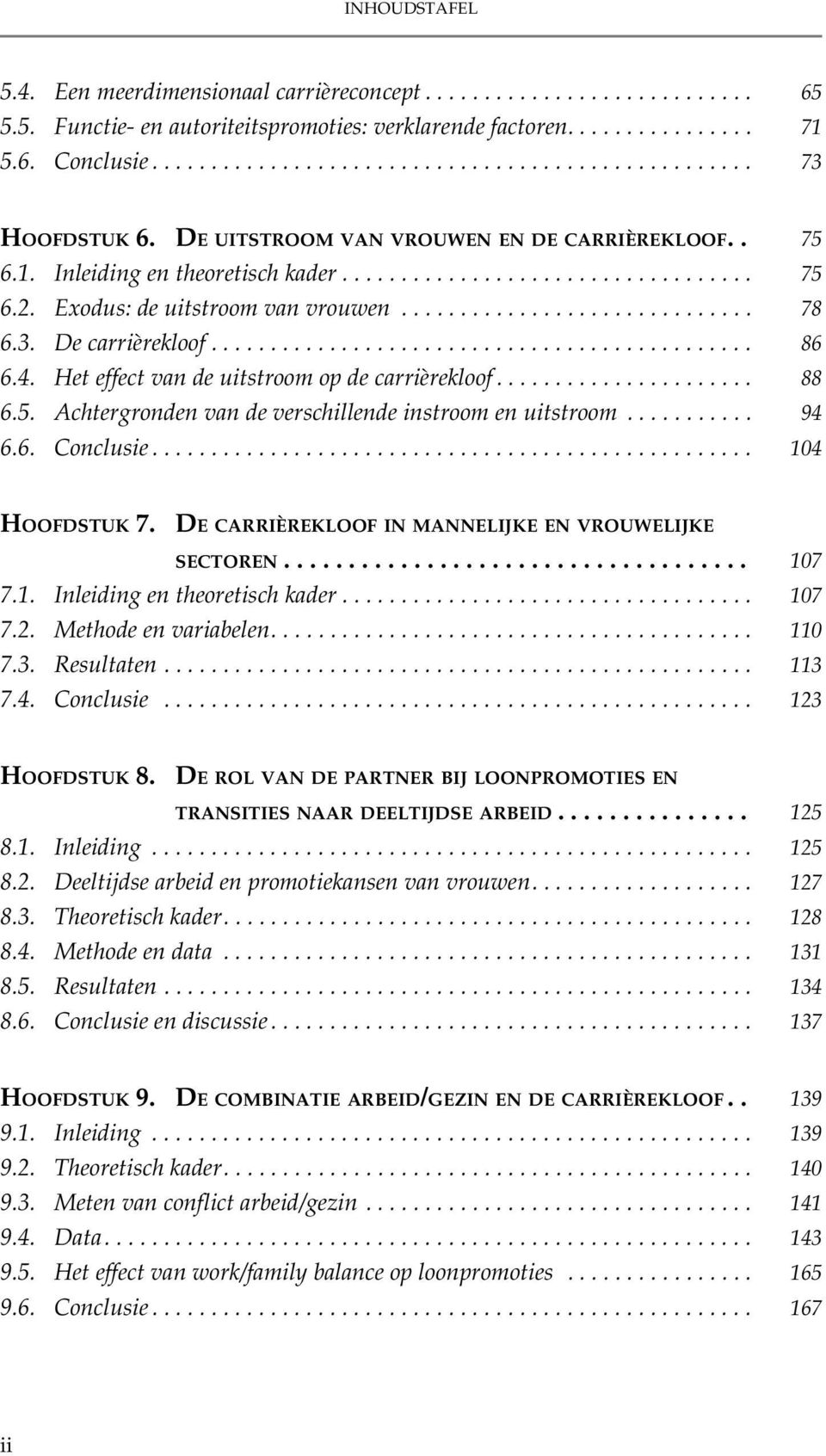 De carrièrekloof.............................................. 86 6.4. Het effect van de uitstroom op de carrièrekloof...................... 88 6.5.