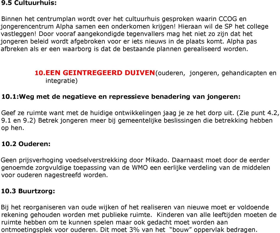 Alpha pas afbreken als er een waarborg is dat de bestaande plannen gerealiseerd worden. 10. EEN GEINTREGEERD DUIVEN(ouderen, jongeren, gehandicapten en integratie) 10.