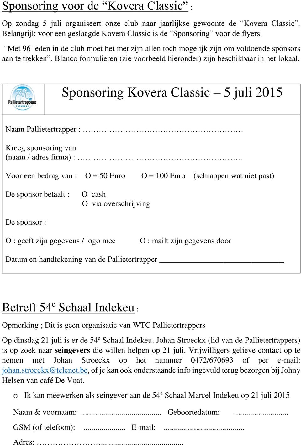 Sponsoring Kovera Classic 5 juli 2015 Naam Pallietertrapper : Kreeg sponsoring van (naam / adres firma) :.