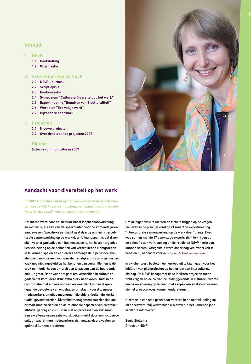 2 Overzicht lopende projecten 2007 Bijlage: Externe communicatie in 2007 Aandacht voor diversiteit op het werk In 2007 stond diversiteit op het werk centraal in de activiteiten van de NSvP: een