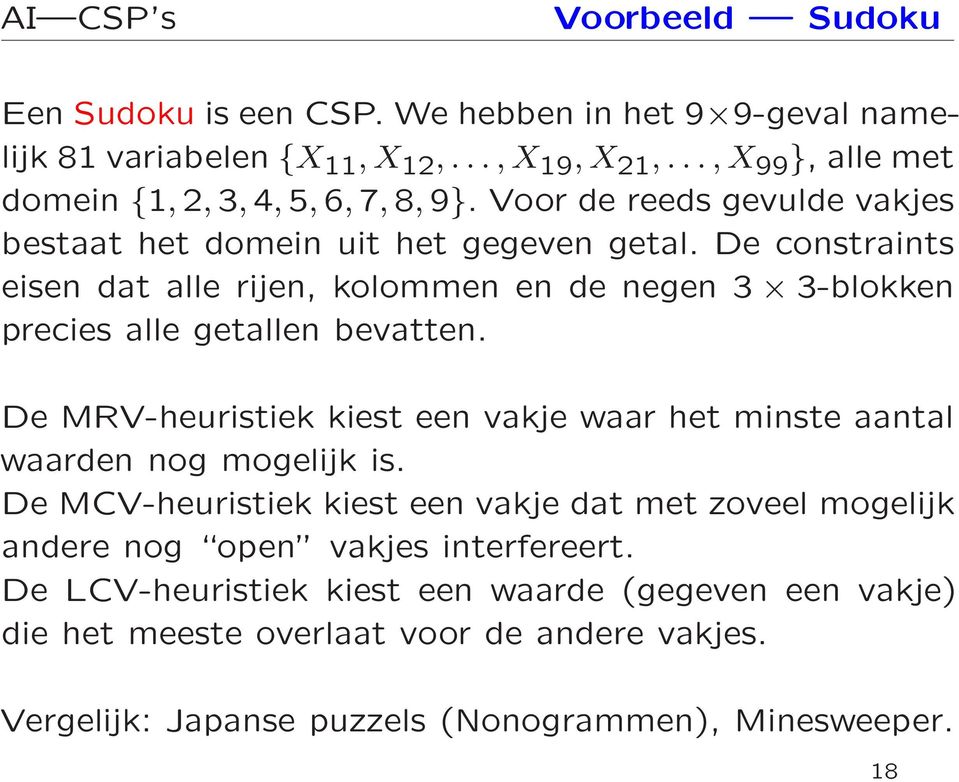 De constraints eisen dat alle rijen, kolommen en de negen 3 3-blokken precies alle getallen bevatten.