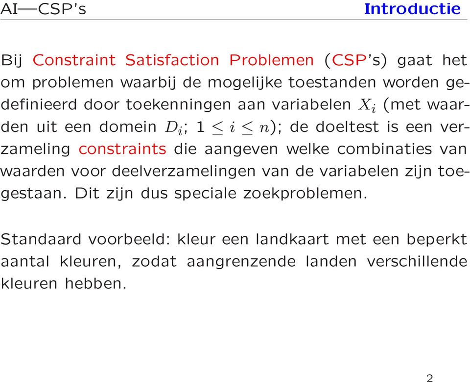 constraints die aangeven welke combinaties van waarden voor deelverzamelingen van de variabelen zijn toegestaan.