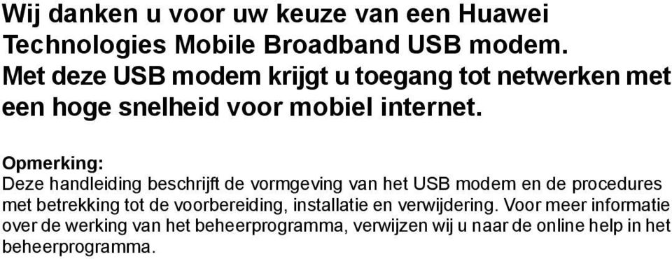 Opmerking: Deze handleiding beschrijft de vormgeving van het USB modem en de procedures met betrekking tot de