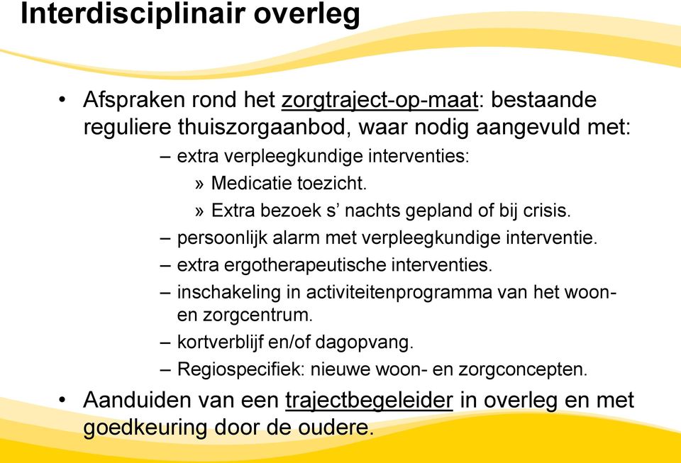 persoonlijk alarm met verpleegkundige interventie. extra ergotherapeutische interventies.