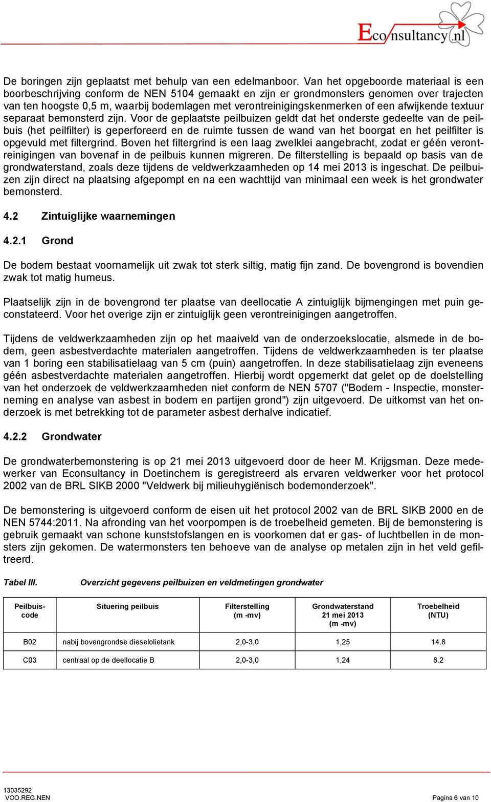 verontreinigingskenmerken of een afwijkende textuur separaat bemonsterd zijn.