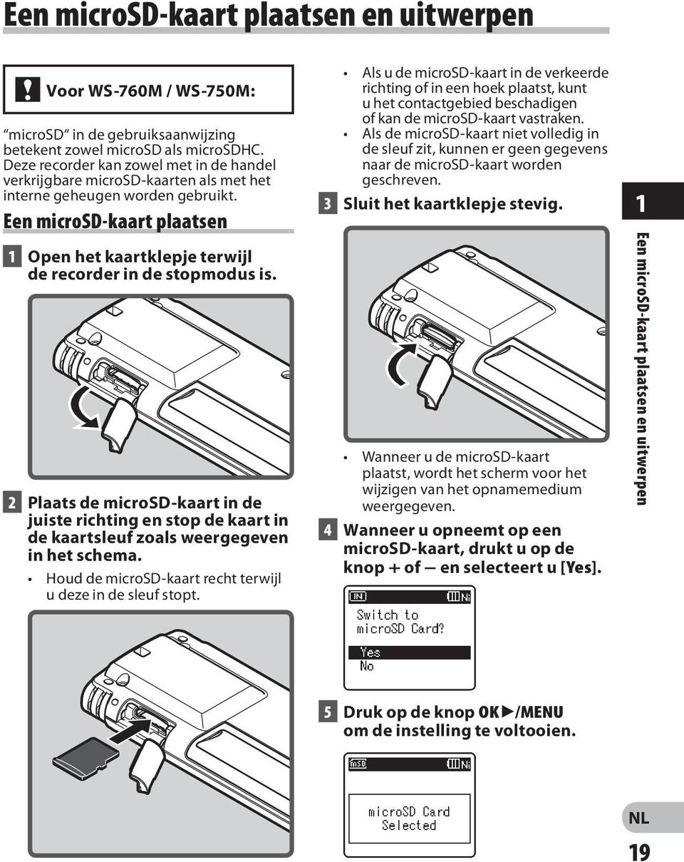 Een microsd-kaart plaatsen 1 Open het kaartklepje terwijl de recorder in de stopmodus is.