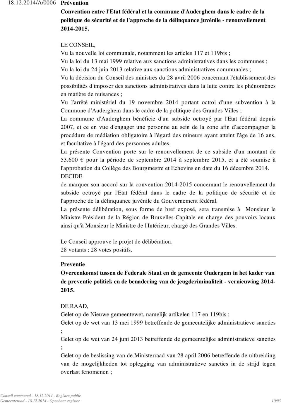 aux sanctions administratives communales ; Vu la décision du Conseil des ministres du 28 avril 2006 concernant l'établissement des possibilités d'imposer des sanctions administratives dans la lutte