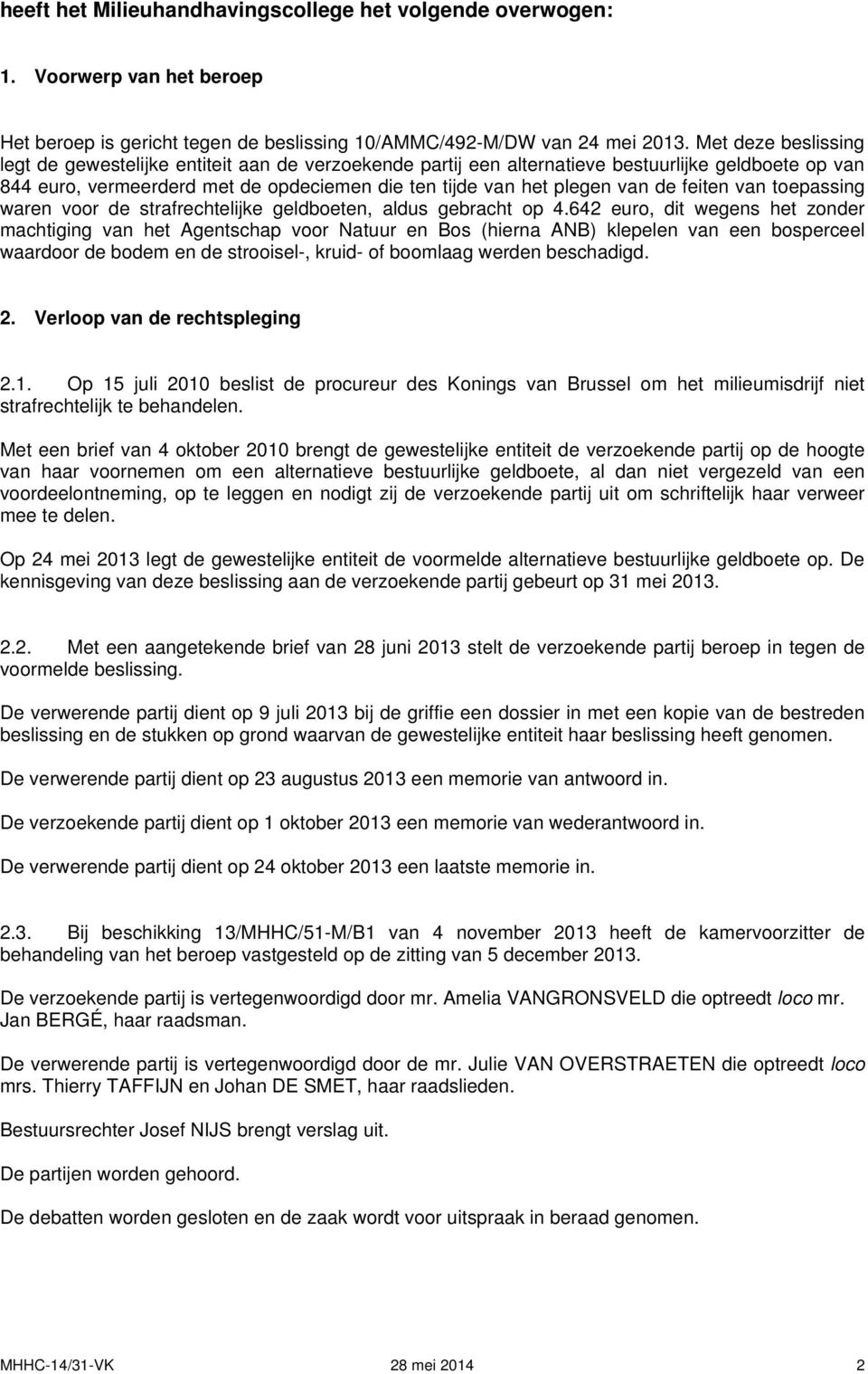 feiten van toepassing waren voor de strafrechtelijke geldboeten, aldus gebracht op 4.