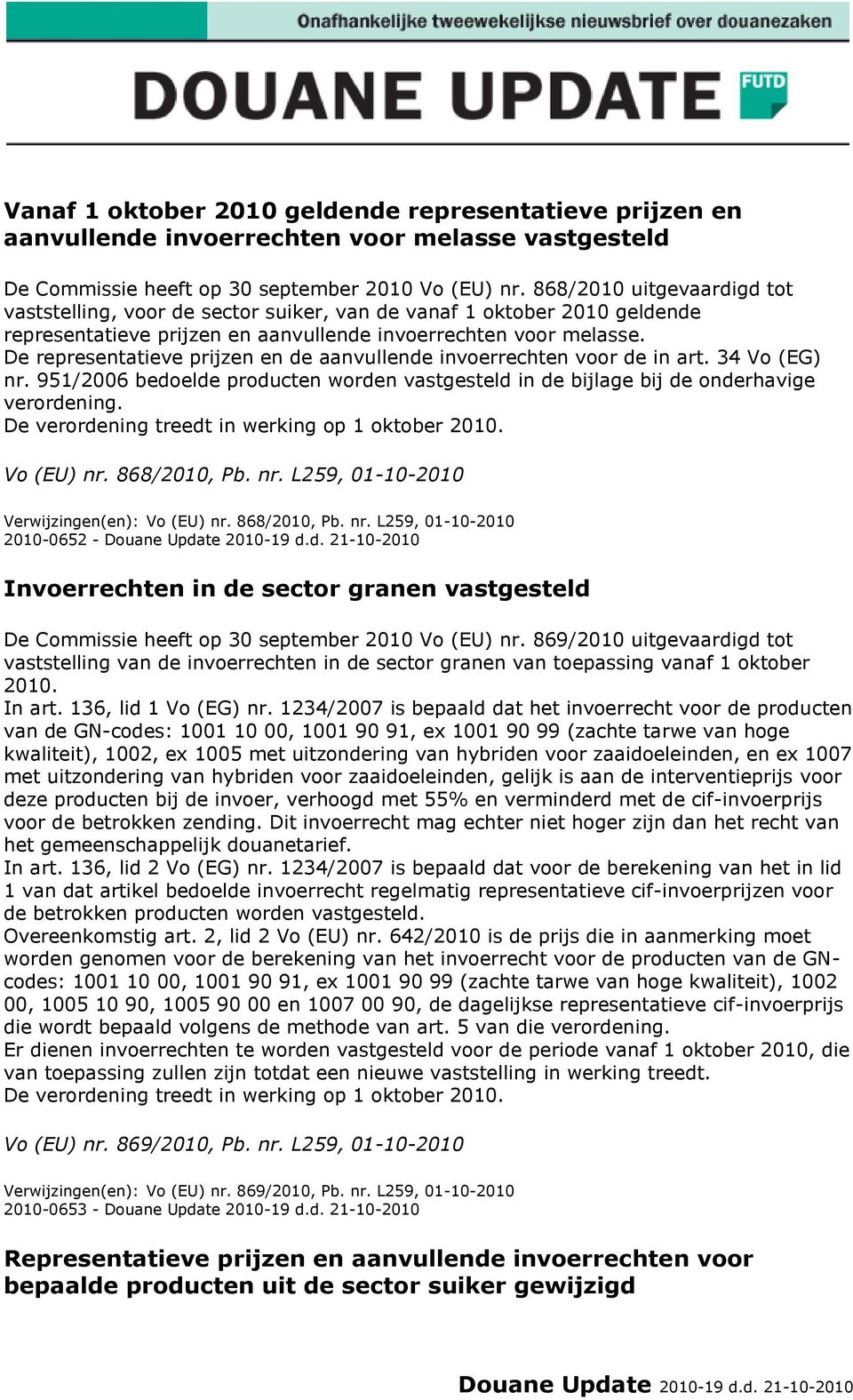 De representatieve prijzen en de aanvullende invoerrechten voor de in art. 34 Vo (EG) nr. 951/2006 bedoelde producten worden vastgesteld in de bijlage bij de onderhavige verordening.