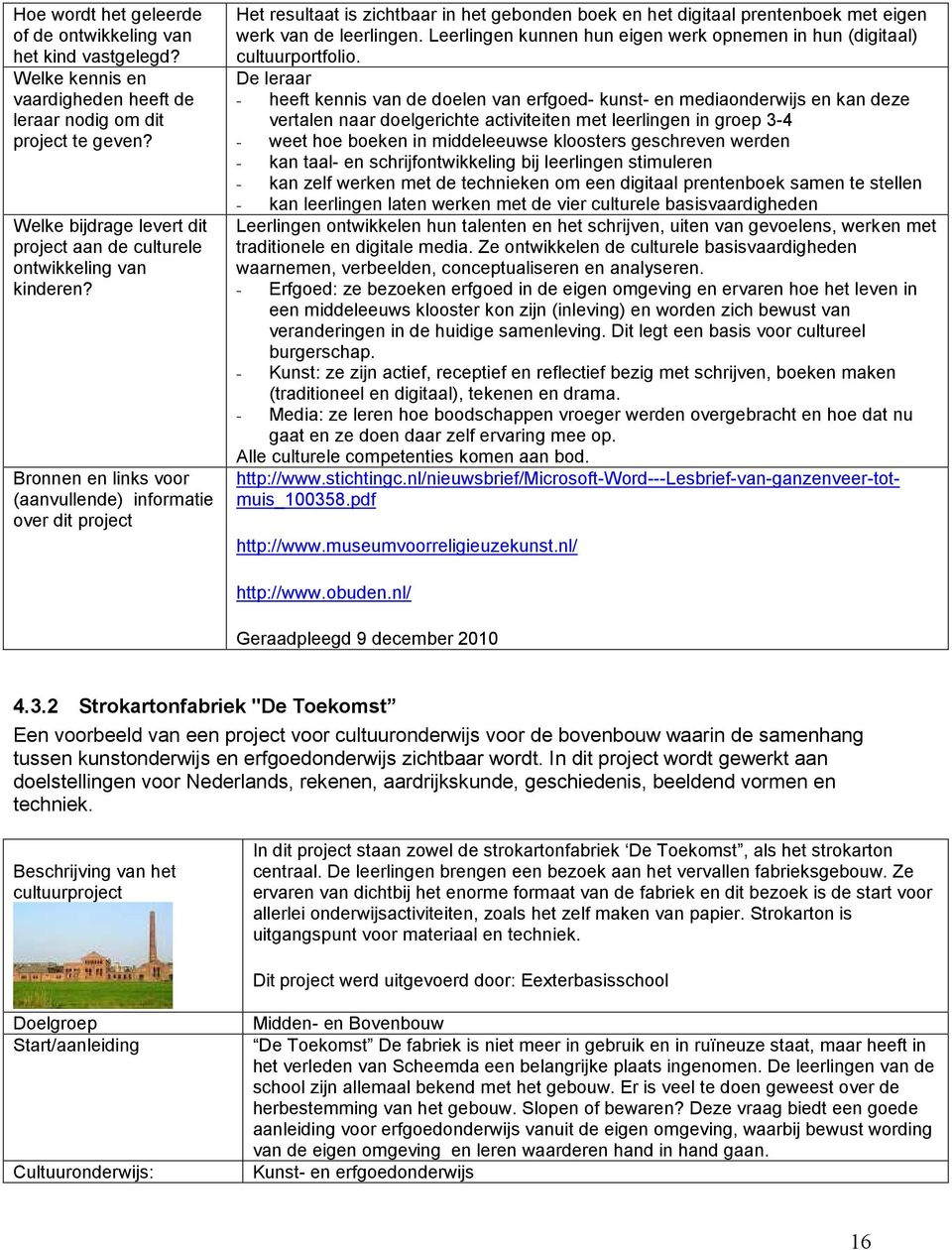 Bronnen en links voor (aanvullende) informatie over dit project Het resultaat is zichtbaar in het gebonden boek en het digitaal prentenboek met eigen werk van de leerlingen.