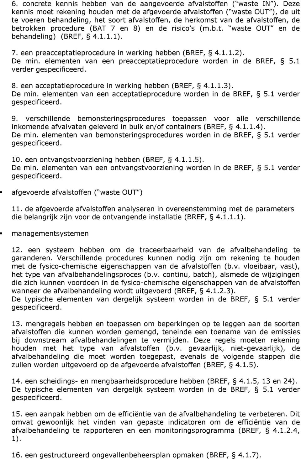 8) en de risico s (m.b.t. waste OUT en de behandeling) (BREF, 4.1.1.1). 7. een preacceptatieprocedure in werking hebben (BREF, 4.1.1.2). De min.