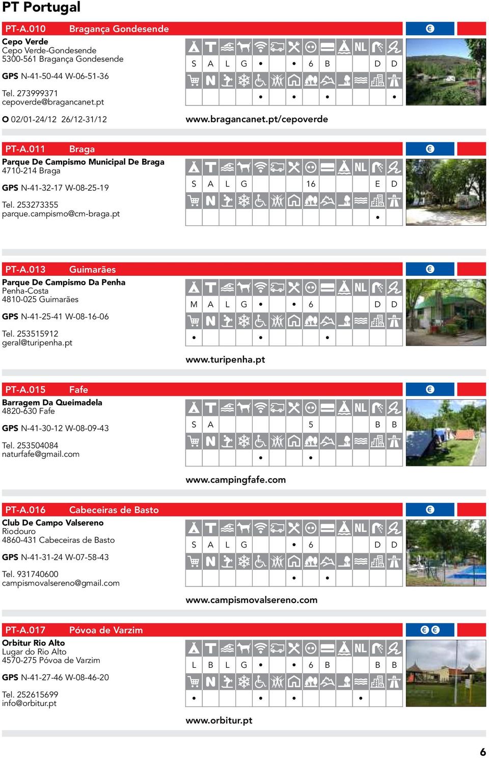 campismo@cm-braga.pt S A L G 16 E D PT-A.013 Guimarães Parque De Campismo Da Penha Penha-Costa 4810-025 Guimarães GPS N-41-25-41 W-08-16-06 Tel. 253515912 geral@turipenha.pt M A L G 6 D D www.