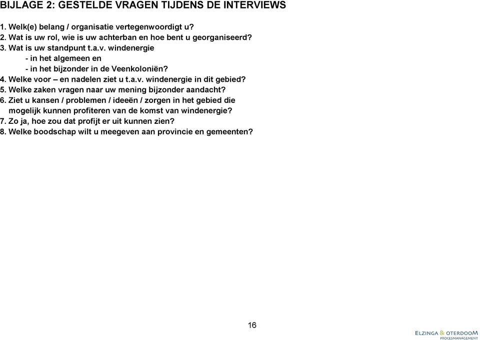 5. Welke zaken vragen naar uw mening bijzonder aandacht? 6.