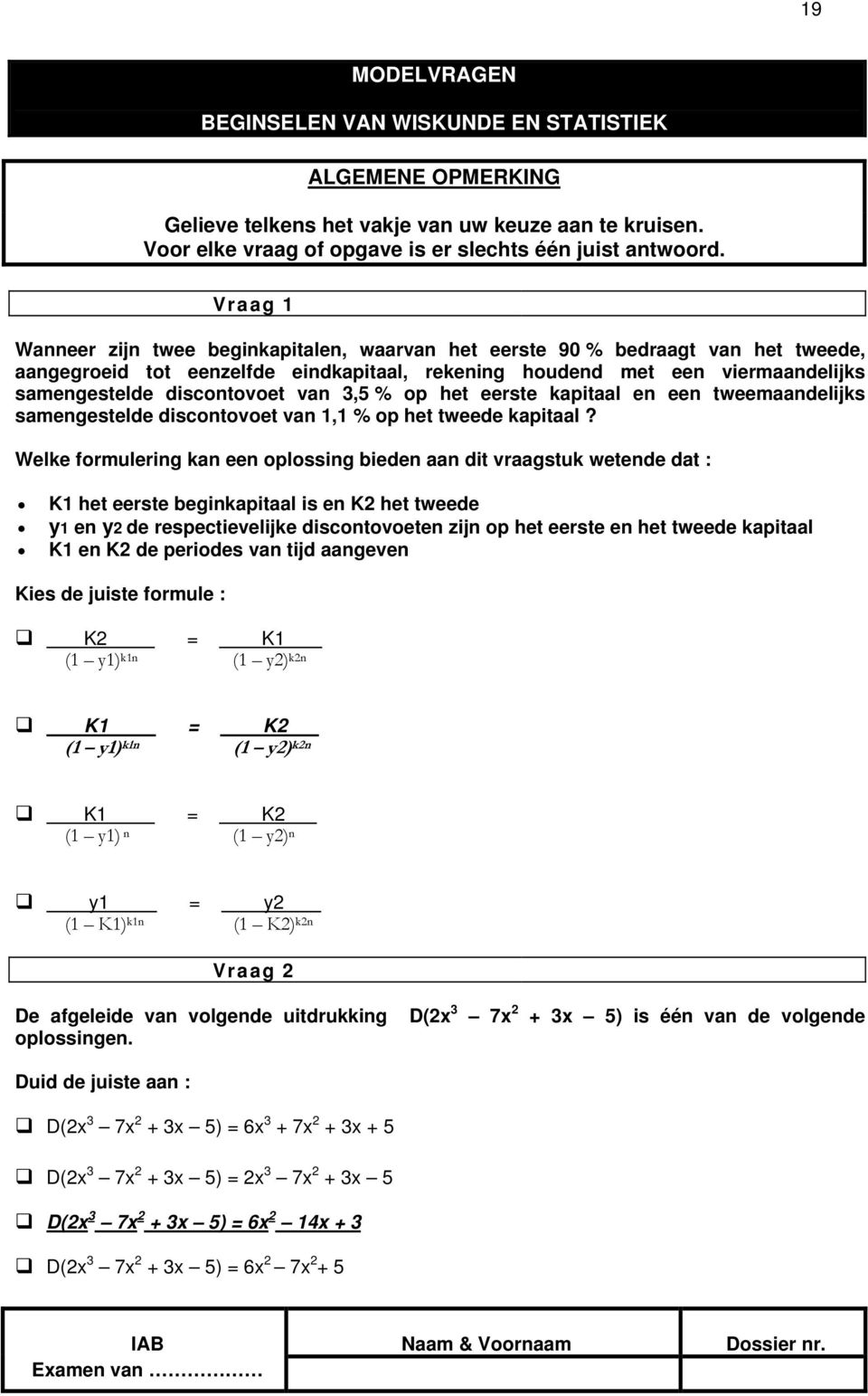 Welke formulering kan een oplossing bieden aan dit vraagstuk wetende dat : K1 het eerste beginkapitaal is en K2 het tweede y1 en y2 de respectievelijke discontovoeten zijn op het eerste en het tweede