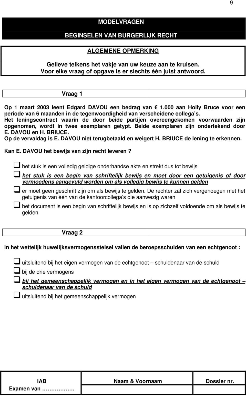 Op de vervaldag is E. DAVOU niet terugbetaald en weigert H. BRIUCE de lening te erkennen. Kan E. DAVOU het bewijs van zijn recht leveren?