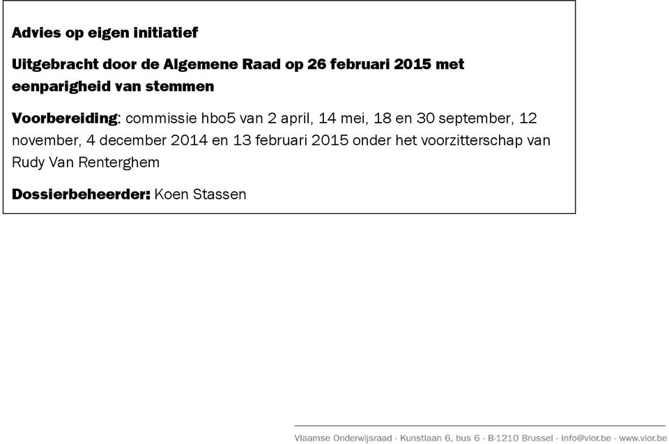 14 mei, 18 en 30 september, 12 november, 4 december 2014 en 13 februari 2015