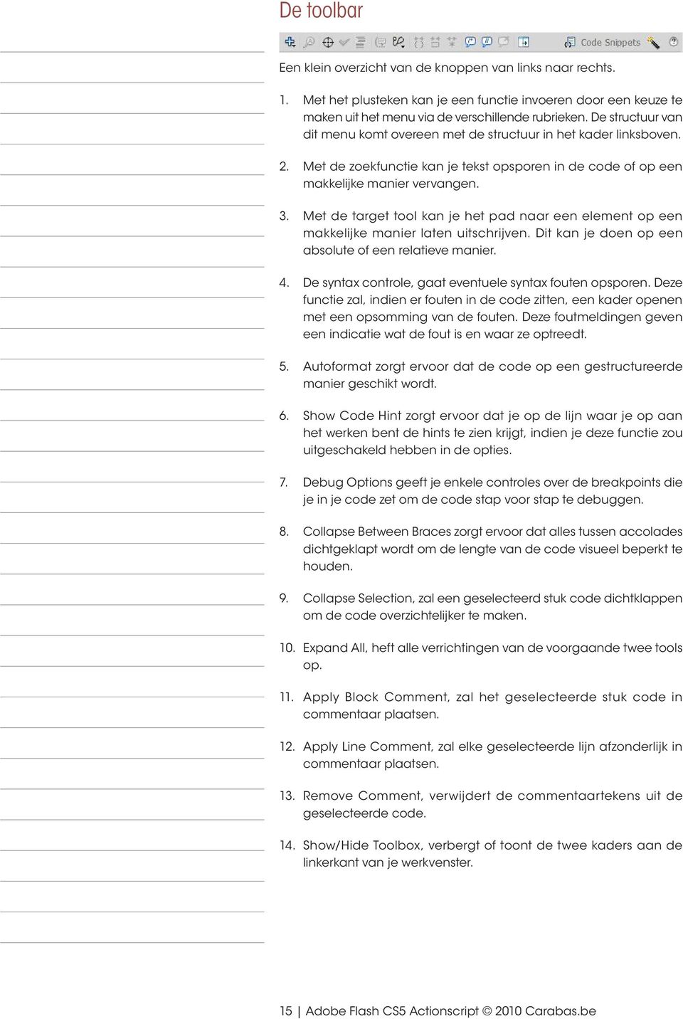 Met de target tool kan je het pad naar een element op een makkelijke manier laten uitschrijven. Dit kan je doen op een absolute of een relatieve manier. 4.