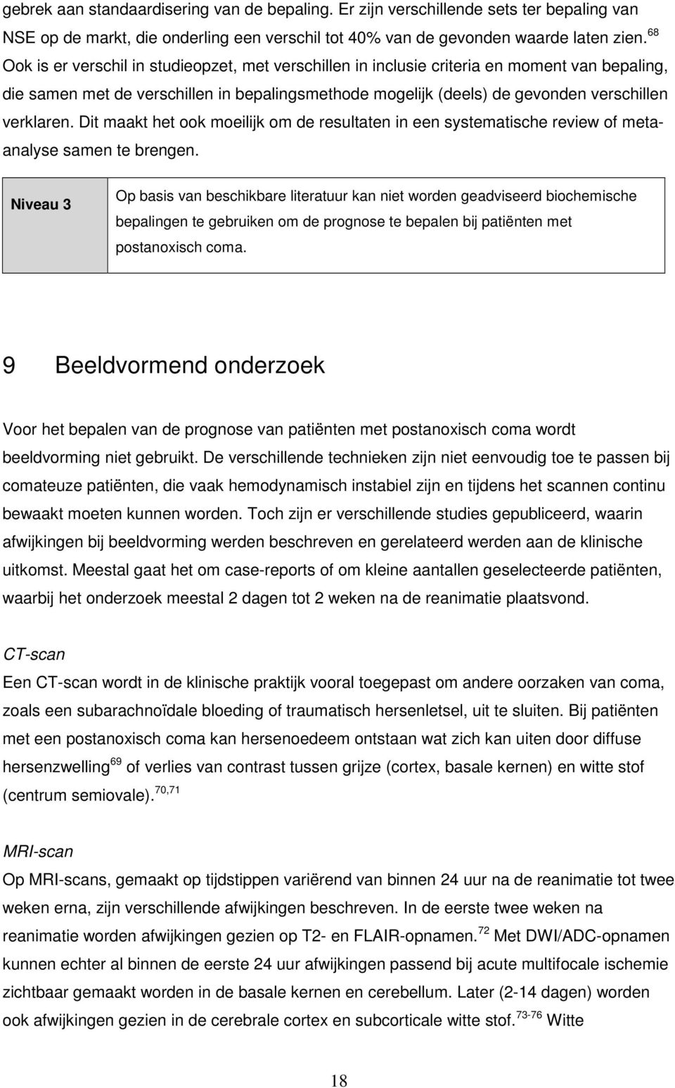 Dit maakt het ook moeilijk om de resultaten in een systematische review of metaanalyse samen te brengen.