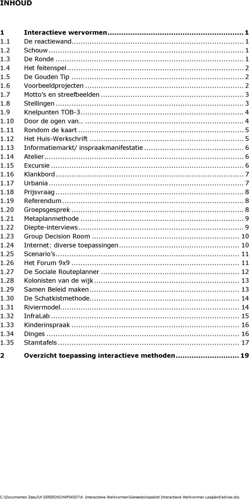 .. 4 1.10 Door de ogen an... 4 1.11 ondom de aart... 5 1.12 et is-w erk schrift... 5 1.13 nformatiemark t/ inspraak manifestatie... 6 1.14 telier... 6 1.15 cu rsie... 6 1.16 lank bord... 7 1.