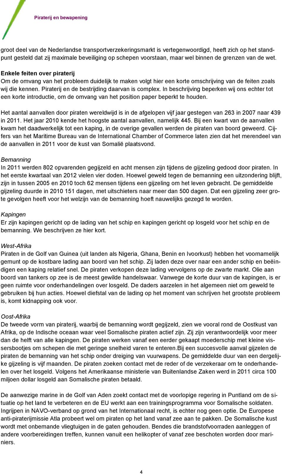 In beschrijving beperken wij ons echter tot een korte introductie, om de omvang van het position paper beperkt te houden.