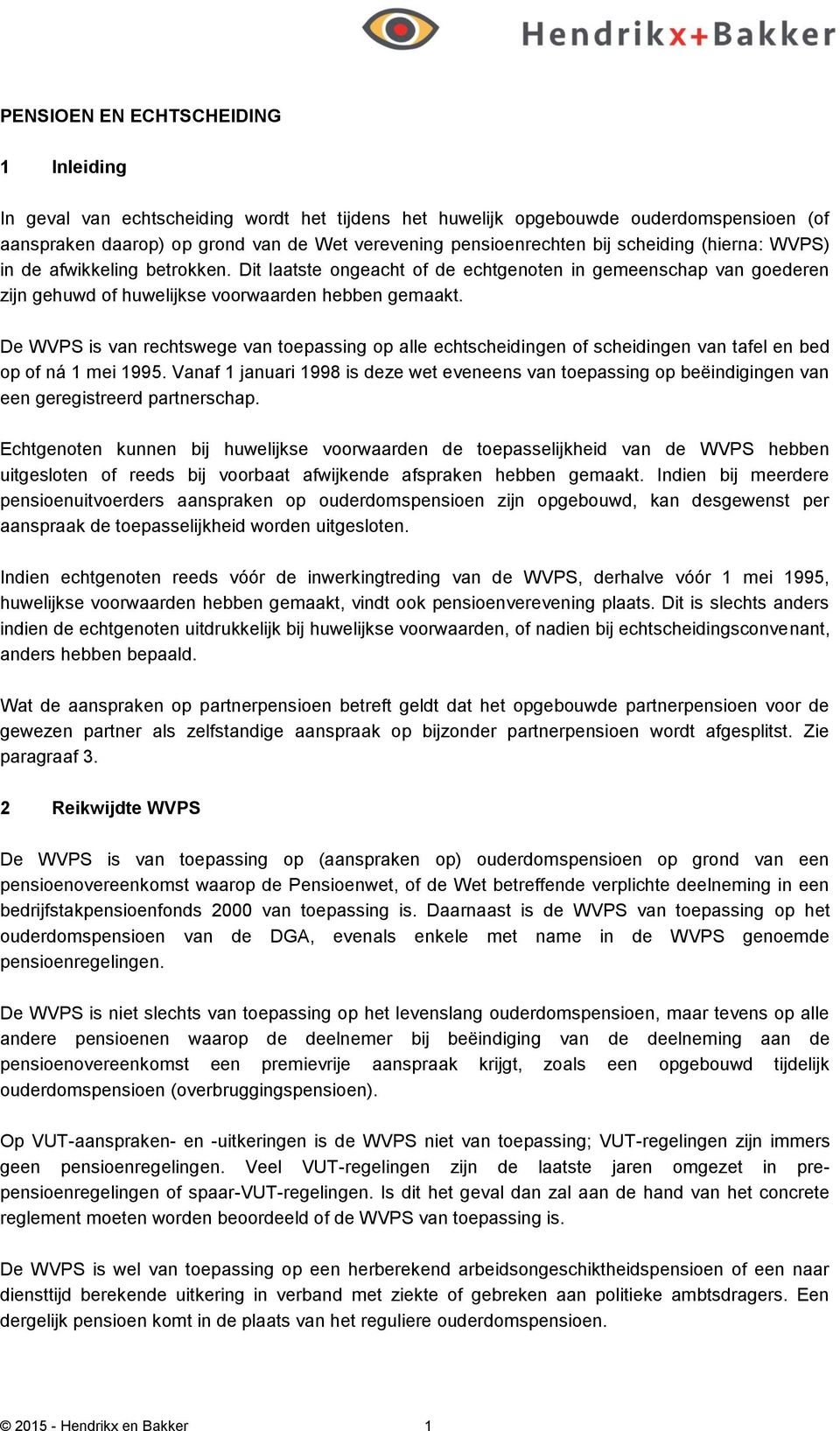 De WVPS is van rechtswege van toepassing op alle echtscheidingen of scheidingen van tafel en bed op of ná 1 mei 1995.