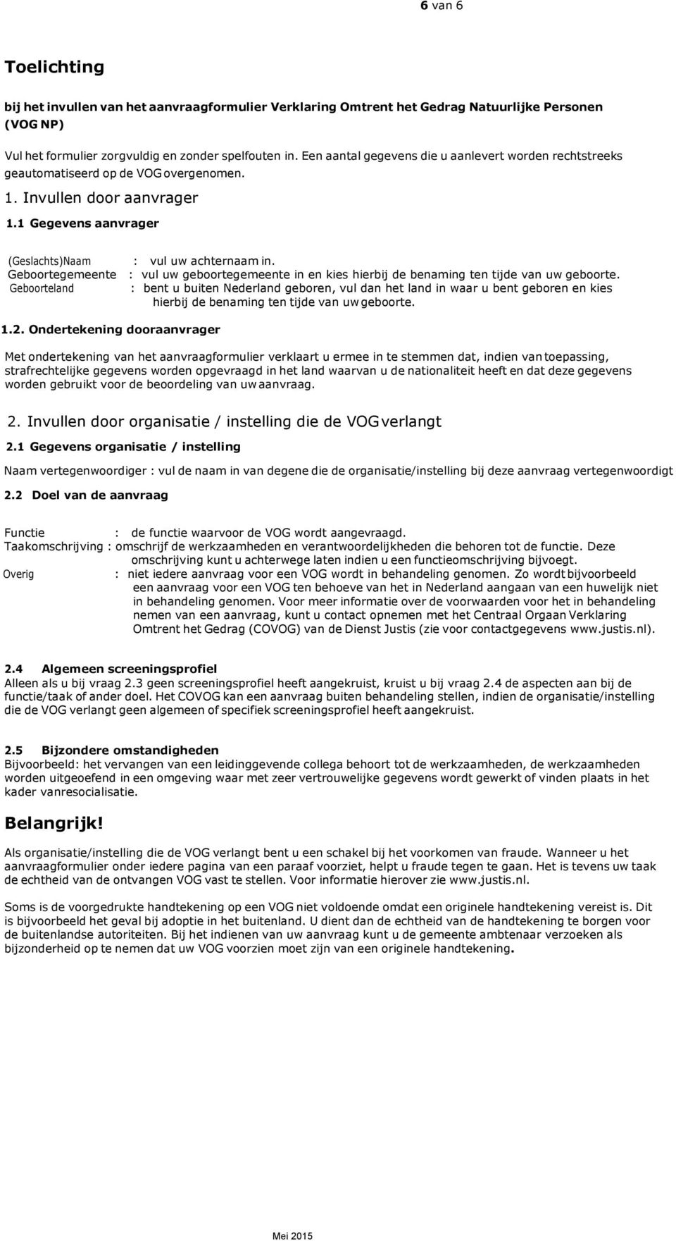 Geboortegemeente : vul uw geboortegemeente in en kies hierbij de benaming ten tijde van uw geboorte.